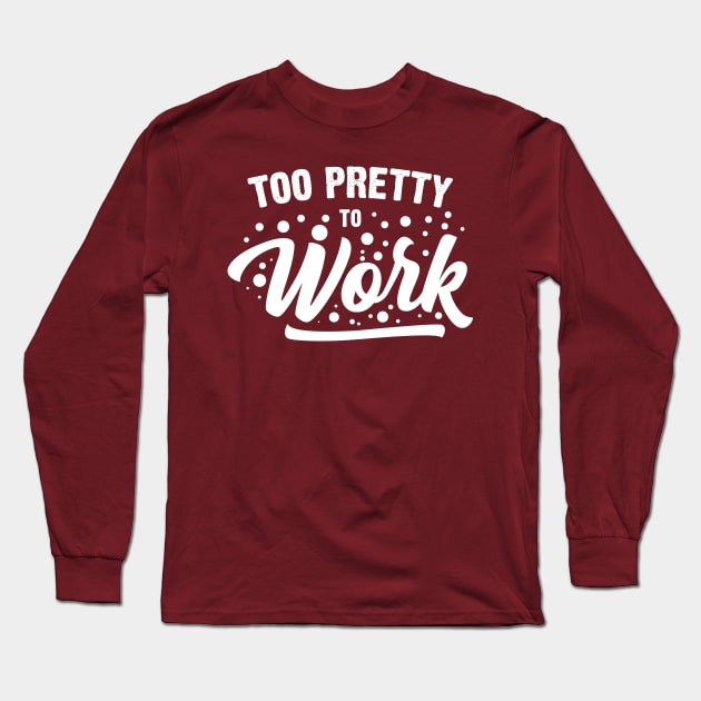 Too Pretty To Work Long Sleeve T-Shirt by Emma